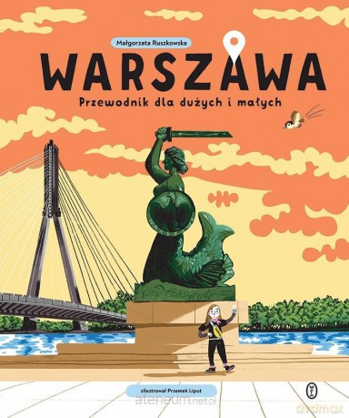 Warszawa. Przewodnik dla dużych i małych - Małgorzata Ruszkowska, Przemek Liput [KSIĄŻKA]