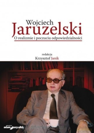 Wojciech Jaruzelski. O realizmie i poczuciu... - Krzysztof Janik [KSIĄŻKA]