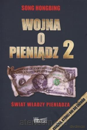 Wojna o pieniądz 2. Świat władzy pieniądza - Song Hongbing [KSIĄŻKA]