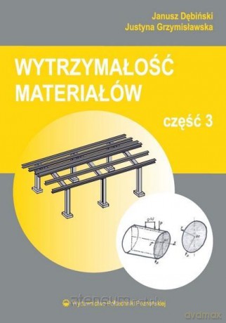 Wytrzymałość materiałów cz.3 - Janusz Dębiński, Justyna Grzymisławska [KSIĄŻKA]