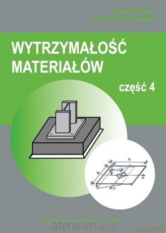 Wytrzymałość materiałów cz.4 - Janusz Dębiński, Justyna Grzymisławska [KSIĄŻKA]