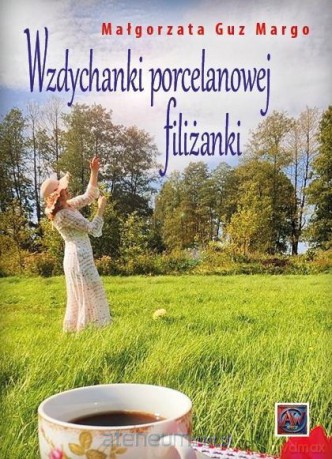 Wzdychanki porcelanowej filiżanki - Małgorzata Guz Margo [KSIĄŻKA]
