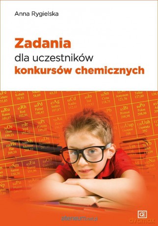 Zadania dla uczestników konkursów chemicznych - Anna Rygielska [KSIĄŻKA]