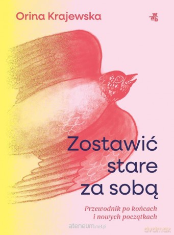 Zostawić stare za sobą. Przewodnik po końcach... - Orina Krajewska [KSIĄŻKA]