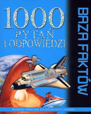 1000 pytań i odpowiedzi. Baza faktów - Robin Kerrod, Sarah Reed, Wendy Madgwick, Fergus Collins, Philip Brooks [KSIĄŻKA]