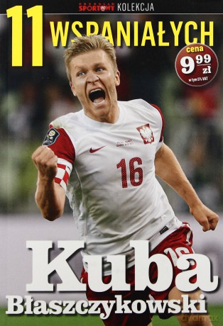 11 wspaniałych. Część 6. Kuba Błaszczykowski [KSIĄŻKA]