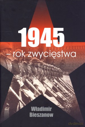 1945 - rok zwycięstwa - Władimir Bieszanow [KSIĄŻKA]
