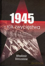 1945. Rok zwycięstwa - Władimir Bieszanow [KSIĄŻKA]