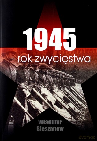 1945. Rok zwycięstwa - Władimir Bieszanow [KSIĄŻKA]