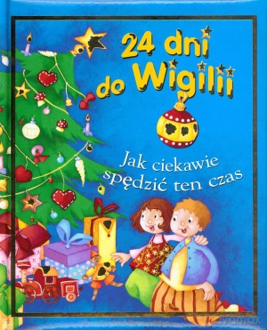 24 dni do Wigilii. Jak ciekawie spędzić ten czas - Karine-Marie Amiot [KSIĄŻKA]
