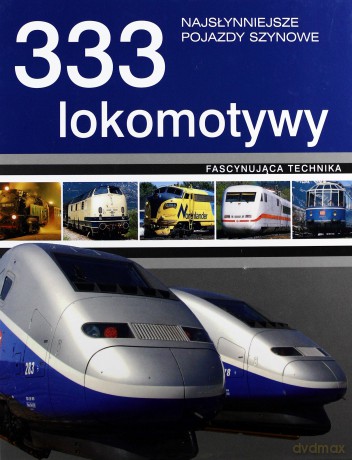 333 lokomotywy. Najsłynniejsze pojazdy szynowe - Klaus Eckert, Torsten Berndt [KSIĄŻKA]