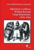 Afganistan w polityce Wielkiej Brytanii i Rosji Radzieckiej 1919-1924 - Joanna Modrzejewska-Leśniewska [KSIĄŻKA]
