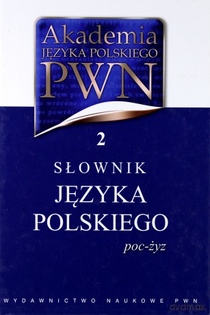 Akademia języka polskiego. Tom 2. Słownik języka polskiego (poc-żyz) - Elżbieta Sobol (oprac.), Lidia Drabik (oprac.) [KSIĄŻKA]