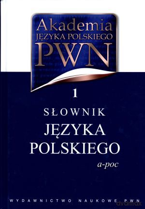 Akademia języka polskiego. Tom1. Słownik języka polskiego (a-poc) - Elżbieta Sobol (oprac.), Lidia Drabik (oprac.) [KSIĄŻKA]