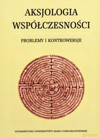 Aksjologia współczesności. Problemy i kontrowersje - Bogumiła Truchlińska (red.) [KSIĄŻKA]