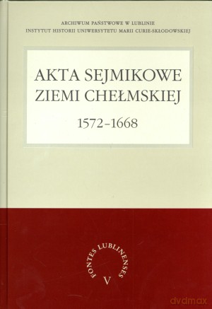 Akta sejmikowe ziemi chełmskiej 1572-1668 - Henryk Gmiterek, Wiesław Bondyra, Jerzy Ternes [KSIĄŻKA]