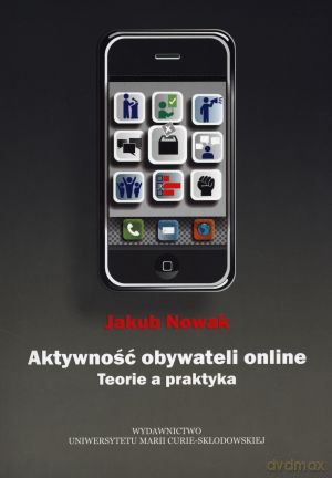 Aktywność obywateli online. Teorie a praktyka - Jakub Nowak [KSIĄŻKA]