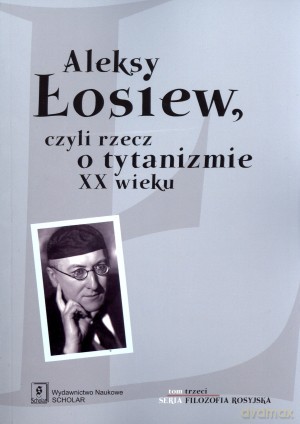 Aleksy Łosiew, czyli rzecz o tytanizmie XX wieku [KSIĄŻKA]