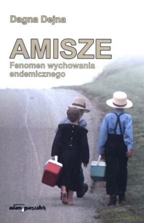 Amisze. Fenomen wychowania endemicznego - Dagna Dejna [KSIĄŻKA]