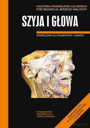 Anatomia prawidłowa człowieka. Szyja i głowa. Podręcznik dla studentów i lekarzy - Jerzy Walocha (red.) [KSIĄŻKA]