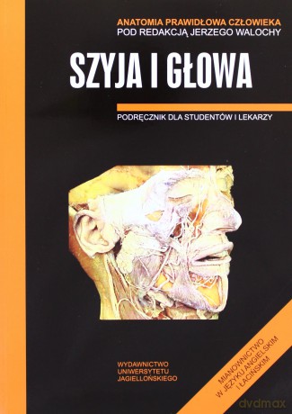 Anatomia prawidłowa człowieka. Szyja i głowa. Podręcznik dla studentów i lekarzy - Jerzy Walocha (red.) [KSIĄŻKA]