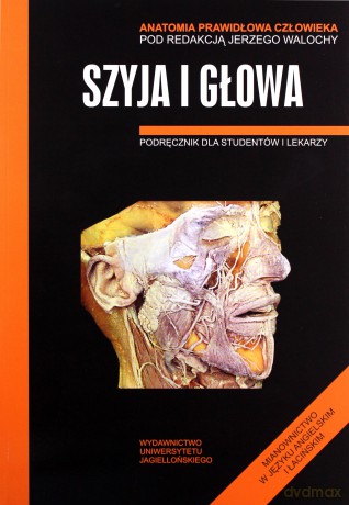 Anatomia prawidłowa człowieka. Szyja i głowa. Podręcznik dla studentów i lekarzy - Jerzy Walocha (red.) [KSIĄŻKA]