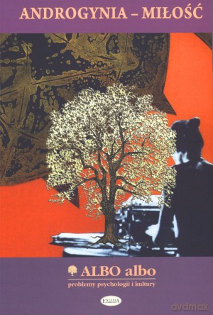 Androgynia - miłość. Albo albo. Problemy psychologii i kultury 2-3/2009 [KSIĄŻKA]