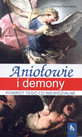 Aniołowie i demony. Powrót tego co niewidzialne - Gaicomo Panteghini [KSIĄŻKA]