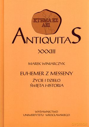 Antiquitas XXXIII. Euhemer z Messeny. Życie i dzieło. Święta historia - Marek Winiarczyk [KSIĄŻKA]