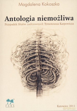 Antologia niemożliwa. Przypadek `Słojów zadrzewnych` Tymoteusza Karpowicza - Magdalena Kokoszka [KSIĄŻKA]