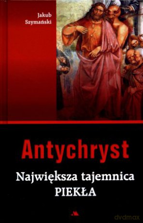 Antychryst. Największa tajemnica piekła - Jakub Szymański [KSIĄŻKA]