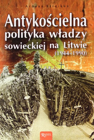 Antykościelna polityka władzy sowieckiej na Litwie (1944-1990) - Arunas Streikus [KSIĄŻKA]