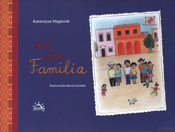 Apetyt na Meksyk. Familia - Katarzyna Węgierek [KSIĄŻKA]