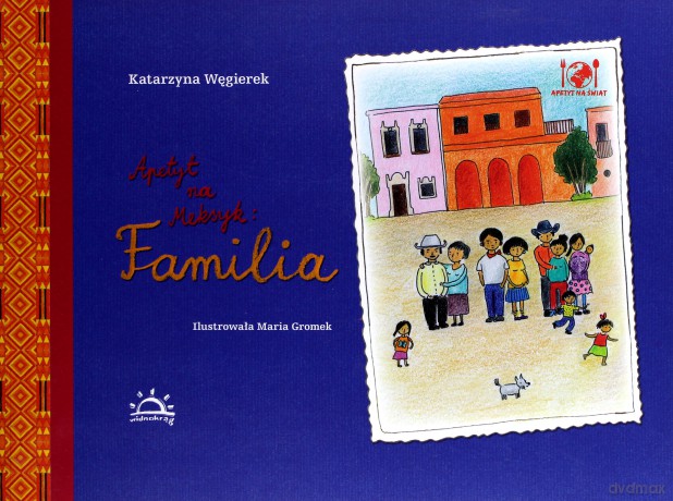 Apetyt na Meksyk. Familia - Katarzyna Węgierek [KSIĄŻKA]
