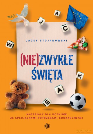 (Nie)zwykłe Święta Materiały dla uczniów ze specjalnymi potrzebami edukacyjnymi - Jacek Stojanowski [KSIĄŻKA]
