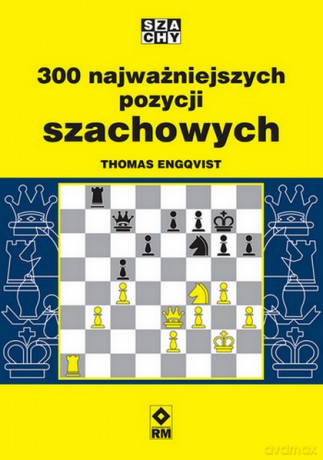 300 najważniejszych pozycji szachowych - Thomas Engqvist [KSIĄŻKA]