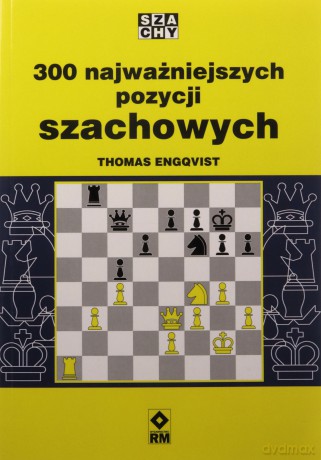 300 najważniejszych pozycji szachowych - Thomas Engqvist [KSIĄŻKA]
