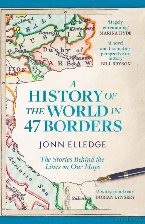 A History of the World in 47 Borders. The Stories Behind the Lines on Our Maps wer. angielska - Jonn Elledge [KSIĄŻKA]