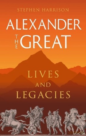 Alexander the Great. Lives and Legacies wer. angielska - Stephen Harrison [KSIĄŻKA]