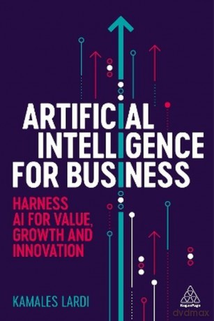 Artificial intelligence for business. Harness AI for value, growth and innovation wer. angielska - Kamales Lardi [KSIĄŻKA]
