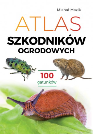 Atlas szkodników ogrodowych. 100 gatunków - Michał Mazik [KSIĄŻKA]
