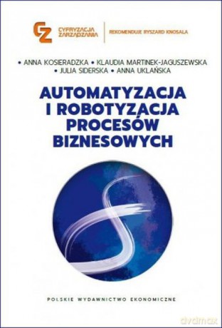 Automatyzacja i robotyzacja procesów biznesowych [KSIĄŻKA]