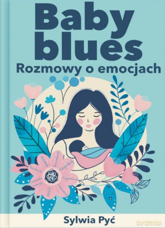 Baby blues. Rozmowy o emocjach - Sylwia Pyć [KSIĄŻKA]