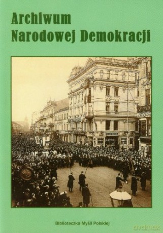 Archiwum Narodowej Demokracji [KSIĄŻKA]