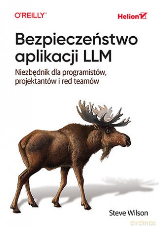 Bezpieczeństwo aplikacji LLM. Niezbędnik dla programistów, projektantów i red teamów - Steve Wilson [KSIĄŻKA]