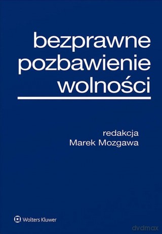 Bezprawne pozbawienie wolności [KSIĄŻKA]