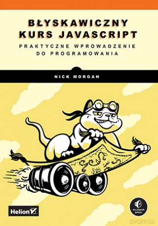 Błyskawiczny kurs JavaScript. Praktyczne wprowadzenie do programowania - Nick Morgan [KSIĄŻKA]
