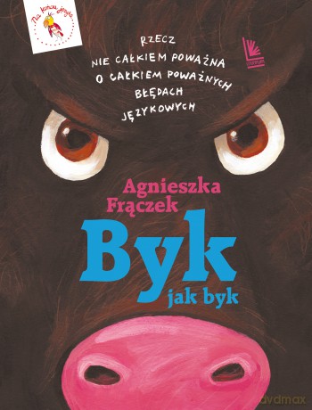 Byk jak byk. Rzecz nie całkiem poważna o poważnych błędach językowych - Agnieszka Frączek [KSIĄŻKA]