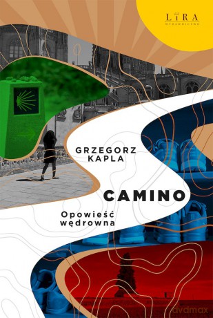 Camino. Opowieść wędrowna - Grzegorz Kapla [KSIĄŻKA]