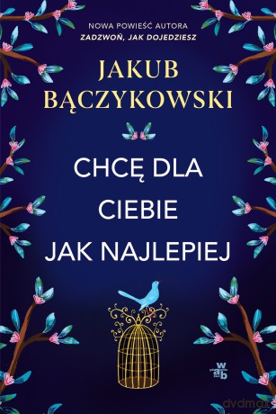 Chcę dla ciebie jak najlepiej - Jakub Bączykowski [KSIĄŻKA]